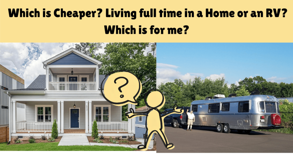A split image comparing a traditional house on the left and an RV on the right, with a question mark character in the center. The text above asks, 'Which is Cheaper? Living full time in a Home or an RV? Which is for me?'